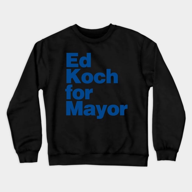 Ed Koch For Mayor Crewneck Sweatshirt by Flippin' Sweet Gear